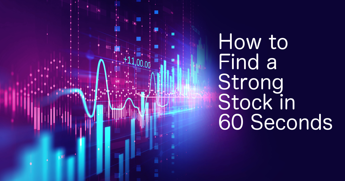 How to Find a Strong Stock in 60 Seconds